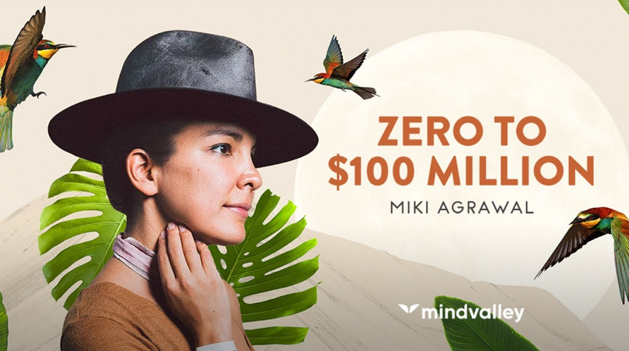 [Miki Agrawal] [Mindvalley] Zero to $100 Million (_0.png
